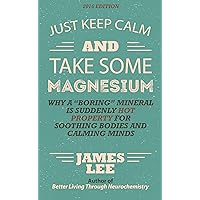 Just Keep Calm & Take Some Magnesium - Why a “boring” mineral is suddenly hot property for soothing bodies and calming minds Just Keep Calm & Take Some Magnesium - Why a “boring” mineral is suddenly hot property for soothing bodies and calming minds Kindle