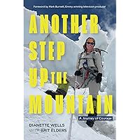 Another Step Up the Mountain: A Journey of Courage (Uplifting Book, Mountaineering, the Seven Summits, Extreme Sports) Another Step Up the Mountain: A Journey of Courage (Uplifting Book, Mountaineering, the Seven Summits, Extreme Sports) Paperback Kindle Audible Audiobook Hardcover