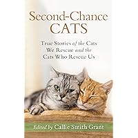 Second-Chance Cats: True Stories of the Cats We Rescue and the Cats Who Rescue Us Second-Chance Cats: True Stories of the Cats We Rescue and the Cats Who Rescue Us Paperback Kindle Audible Audiobook Hardcover Spiral-bound Audio CD