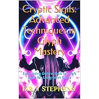 Cryptic Sigils: Advanced Techniques in Glyph Mastery: Encrypting Desire: How to Craft Sigils for Long-term Goals