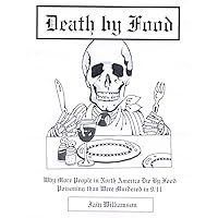 Death by Food: Why More People in North America Die By Food Poisoning than were Murdered in 9/11 Death by Food: Why More People in North America Die By Food Poisoning than were Murdered in 9/11 Paperback