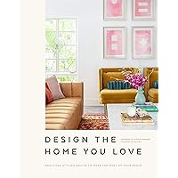 Design the Home You Love: Practical Styling Advice to Make the Most of Your Space [An Interior Design Book] Design the Home You Love: Practical Styling Advice to Make the Most of Your Space [An Interior Design Book] Hardcover Kindle