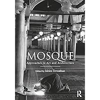 Mosque: Approaches to Art and Architecture Mosque: Approaches to Art and Architecture Hardcover Kindle