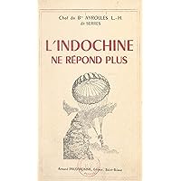 L'Indochine ne répond plus (French Edition) L'Indochine ne répond plus (French Edition) Kindle Paperback