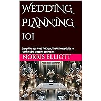 WEDDING PLANNING 101: Everything You Need To Know, The Ultimate Guide to Planning the Wedding of Dreams WEDDING PLANNING 101: Everything You Need To Know, The Ultimate Guide to Planning the Wedding of Dreams Kindle Audible Audiobook