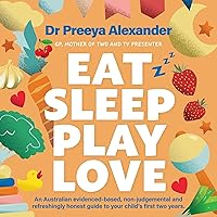 Eat, Sleep, Play, Love: A GP's evidence-based and non-judgemental guide to your child's first two years Eat, Sleep, Play, Love: A GP's evidence-based and non-judgemental guide to your child's first two years Audible Audiobook Kindle Paperback