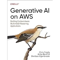 Generative AI on AWS: Building Context-Aware Multimodal Reasoning Applications Generative AI on AWS: Building Context-Aware Multimodal Reasoning Applications Paperback Kindle