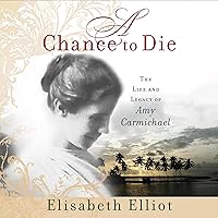 A Chance to Die: The Life and Legacy of Amy Carmichael A Chance to Die: The Life and Legacy of Amy Carmichael Paperback Audible Audiobook Kindle Hardcover Mass Market Paperback