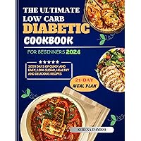 The Ultimate Low-Carb Diabetic Cookbook For Beginners 2024: 2000+ Days of Quick and Easy, Low-Sugar, Healthy and Delicious Recipes || 21-Day Meal Plan Included. The Ultimate Low-Carb Diabetic Cookbook For Beginners 2024: 2000+ Days of Quick and Easy, Low-Sugar, Healthy and Delicious Recipes || 21-Day Meal Plan Included. Kindle Paperback
