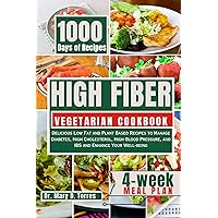 HIGH FIBER VEGETARIAN COOKBOOK: Delicious Low Fat and Plant Based Recipes to Manage Diabetes, High Cholesterol, High Blood Pressure, and IBS and Enhance Your Well-being HIGH FIBER VEGETARIAN COOKBOOK: Delicious Low Fat and Plant Based Recipes to Manage Diabetes, High Cholesterol, High Blood Pressure, and IBS and Enhance Your Well-being Kindle Paperback
