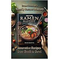 SizziQ Ramen Mastery : Innovative Recipes from Broth to Bowl (Goldwell's SizziQ Culinary Collection: Mastering Flavors from Surf to Turf Book 3) SizziQ Ramen Mastery : Innovative Recipes from Broth to Bowl (Goldwell's SizziQ Culinary Collection: Mastering Flavors from Surf to Turf Book 3) Kindle Paperback