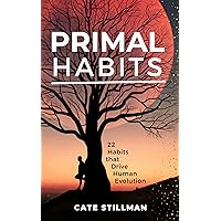 PRIMAL HABITS: 22 Habits that Drive Human Evolution (The Primal Revival) PRIMAL HABITS: 22 Habits that Drive Human Evolution (The Primal Revival) Kindle Paperback