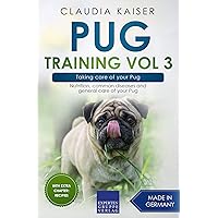 Pug Training Vol 3 – Taking care of your Pug: Nutrition, common diseases and general care of your Pug