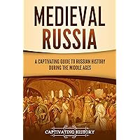 Medieval Russia: A Captivating Guide to Russian History during the Middle Ages (Exploring Russia's Past)