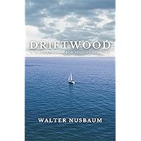 Driftwood: A Modern Fable for Finding Purpose Driftwood: A Modern Fable for Finding Purpose Kindle Hardcover