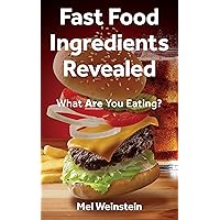 Fast Food Ingredients Revealed: What Are You Eating? Fast Food Ingredients Revealed: What Are You Eating? Kindle Paperback