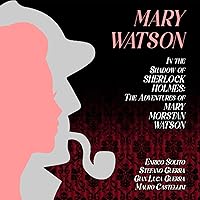 Mary Watson: In the Shadow of Sherlock Holmes: The Adventures of Mary Morstan Watson Mary Watson: In the Shadow of Sherlock Holmes: The Adventures of Mary Morstan Watson Audible Audiobook Hardcover Kindle Paperback