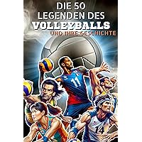 The 50 legends of volleyball and their history (The Top 50 series Book 18)