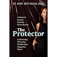 The Protector: A Woman’s Journey from the Secret Service to Protecting VIPs in the World’s Most Dangerous Places The Protector: A Woman’s Journey from the Secret Service to Protecting VIPs in the World’s Most Dangerous Places Kindle Paperback Hardcover