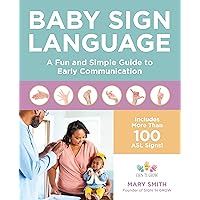 Baby Sign Language: A Fun and Simple Guide to Early Communication Baby Sign Language: A Fun and Simple Guide to Early Communication Paperback Kindle