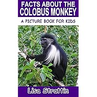 Facts About the Colobus Monkey (A Picture Book For Kids 596) Facts About the Colobus Monkey (A Picture Book For Kids 596) Kindle Paperback