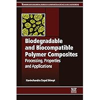 Biodegradable and Biocompatible Polymer Composites: Processing, Properties and Applications (Woodhead Publishing Series in Composites Science and Engineering) Biodegradable and Biocompatible Polymer Composites: Processing, Properties and Applications (Woodhead Publishing Series in Composites Science and Engineering) Kindle Hardcover
