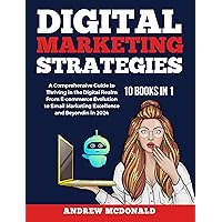 Digital Marketing Strategy 10 books in 1: A Comprehensive Guide to Thriving in the Digital Realm From E-commerce Evolution to Email Marketing Excellence ... Series: Strategies, Trends, and Tools)