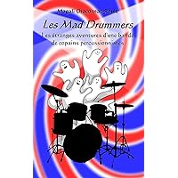 Les Mad Drummers: Les étranges aventures d’une bande de copains percussionnistes (French Edition) Les Mad Drummers: Les étranges aventures d’une bande de copains percussionnistes (French Edition) Kindle Paperback