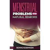 MENSTRUAL PROBLEMS AND NATURAL REMEDIES