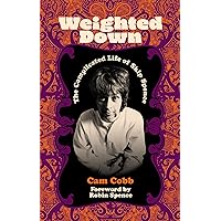 Weighted Down: The Complicated Life of Skip Spence Weighted Down: The Complicated Life of Skip Spence Hardcover Kindle