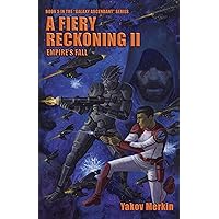 A Fiery Reckoning II: Empire's Fall (Galaxy Ascendant Book 5) A Fiery Reckoning II: Empire's Fall (Galaxy Ascendant Book 5) Kindle Paperback