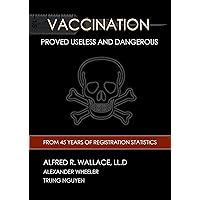 Vaccination Proved Useless and Dangerous (History of Vaccination Book 3) Vaccination Proved Useless and Dangerous (History of Vaccination Book 3) Kindle Paperback
