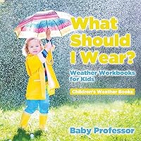 What Should I Wear? Weather Workbooks for Kids Children's Weather Books What Should I Wear? Weather Workbooks for Kids Children's Weather Books Paperback