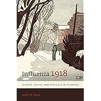 Influenza 1918: Disease, Death, and Struggle in Winnipeg (Studies in Gender and History) Influenza 1918: Disease, Death, and Struggle in Winnipeg (Studies in Gender and History) Paperback Kindle Hardcover