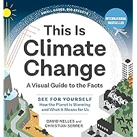 This Is Climate Change: A Visual Guide to the Facts―See for Yourself How the Planet Is Warming and What It Means for Us This Is Climate Change: A Visual Guide to the Facts―See for Yourself How the Planet Is Warming and What It Means for Us Hardcover Kindle
