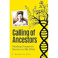 Calling of Ancestors: Finding Forgotten Secrets in My DNA Calling of Ancestors: Finding Forgotten Secrets in My DNA Kindle