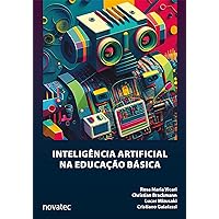Inteligência Artificial na Educação Básica (Portuguese Edition) Inteligência Artificial na Educação Básica (Portuguese Edition) Kindle Paperback