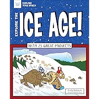 Explore The Ice Age!: With 25 Great Projects Explore The Ice Age!: With 25 Great Projects Paperback Kindle Hardcover