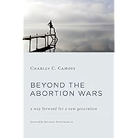Beyond the Abortion Wars: A Way Forward for a New Generation Beyond the Abortion Wars: A Way Forward for a New Generation Hardcover Kindle Paperback
