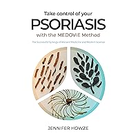 Take Control of Your Psoriasis with the Medovie Method: The Successful Synergy of Ancient Medicine and Modern Science Take Control of Your Psoriasis with the Medovie Method: The Successful Synergy of Ancient Medicine and Modern Science Kindle Paperback