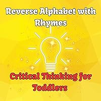 Reverse Alphabet with Rhymes: Critical Thinking for Toddlers: The Alphabet Rhymes Reverse Alphabet with Rhymes: Critical Thinking for Toddlers: The Alphabet Rhymes Kindle Audible Audiobook Hardcover Paperback