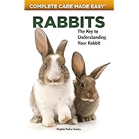 Rabbits: The Key to Understanding Your Rabbit (Complete Care Made Easy) Rabbits: The Key to Understanding Your Rabbit (Complete Care Made Easy) Kindle Paperback