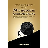PETIT DICTIONNAIRE DE LA MYTHOLOGIE CONTEMPORAINE (French Edition) PETIT DICTIONNAIRE DE LA MYTHOLOGIE CONTEMPORAINE (French Edition) Kindle