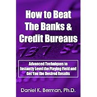 How to Beat the Banks and Credit Bureaus: Advanced Techniques to Instantly Level the Playing Field and Get You the Desired Results (U.S. Credit Secrets Series Book 7) How to Beat the Banks and Credit Bureaus: Advanced Techniques to Instantly Level the Playing Field and Get You the Desired Results (U.S. Credit Secrets Series Book 7) Kindle