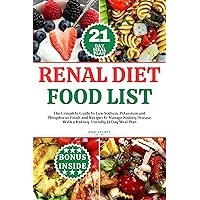 RENAL DIET FOOD LIST: The Complete Guide to Low Sodium, Potassium and Phosphorus Foods and Recipes to Manage Kidney Disease, With a Kidney-friendly 21 Day Meal Plan RENAL DIET FOOD LIST: The Complete Guide to Low Sodium, Potassium and Phosphorus Foods and Recipes to Manage Kidney Disease, With a Kidney-friendly 21 Day Meal Plan Kindle Paperback