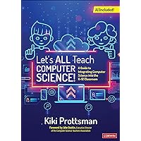 Let′s All Teach Computer Science!: A Guide to Integrating Computer Science Into the K-12 Classroom Let′s All Teach Computer Science!: A Guide to Integrating Computer Science Into the K-12 Classroom Paperback Kindle