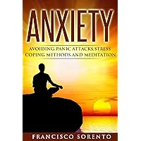 Anxiety: Avoiding Panic Attacks, stress, coping methods, and meditation (Free Bonus Book,Worry Free, Habits, Mindfulness, Fear, Stress Relief, Piece of Mind, Coping Book 1) Anxiety: Avoiding Panic Attacks, stress, coping methods, and meditation (Free Bonus Book,Worry Free, Habits, Mindfulness, Fear, Stress Relief, Piece of Mind, Coping Book 1) Kindle Audible Audiobook Paperback