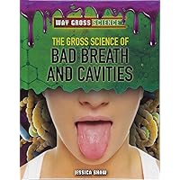 The Gross Science of Bad Breath and Cavities (Way Gross Science) The Gross Science of Bad Breath and Cavities (Way Gross Science) Library Binding Paperback