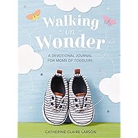 Walking in Wonder: A Devotional Journal for Moms of Toddlers Walking in Wonder: A Devotional Journal for Moms of Toddlers Hardcover Kindle Audible Audiobook