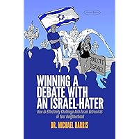 Winning a Debate with an Israel-Hater: How to Effectively Challenge Anti-Israel Extremists in Your Neighborhood Winning a Debate with an Israel-Hater: How to Effectively Challenge Anti-Israel Extremists in Your Neighborhood Kindle Paperback